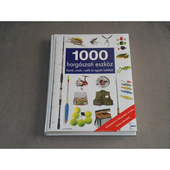 Kántos Tamás - 1000 horgászati eszköz - Botok, orsók, csalik és egyéb kellékek