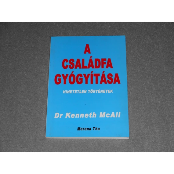 Dr. Kenneth Mcall - A családfa gyógyítása - Hihetetlen történetek