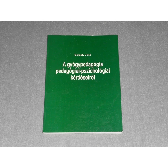 Gergely Jenő - A gyógypedagógia pedagógiai-pszichológiai kérdéseiről