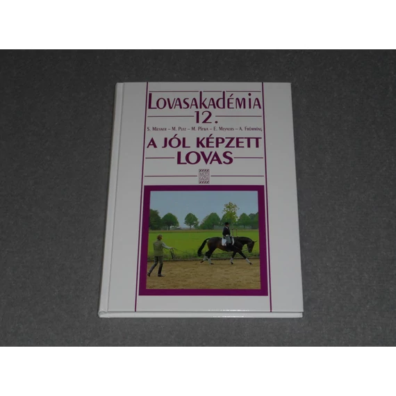 Miesner, Putz, Plewa - A jól képzett lovas - Lovasakadémia 12. 