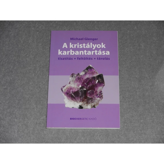 Michael Gienger - A kristályok karbantartása - Tisztítás, feltöltés, tárolás
