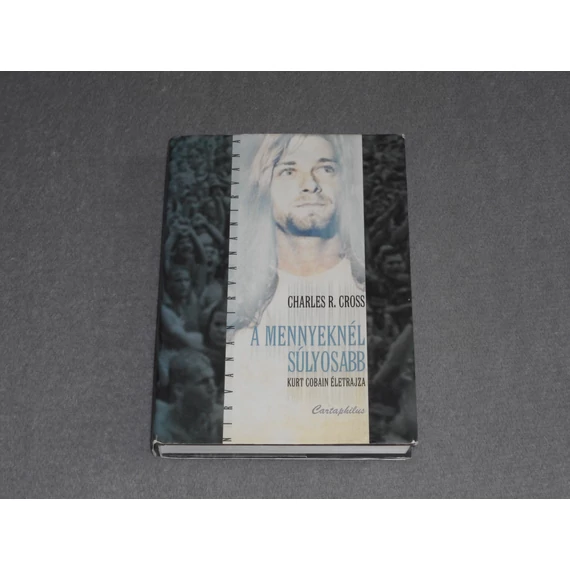 Charles R. Cross - A mennyeknél súlyosabb - Kurt Cobain életrajza