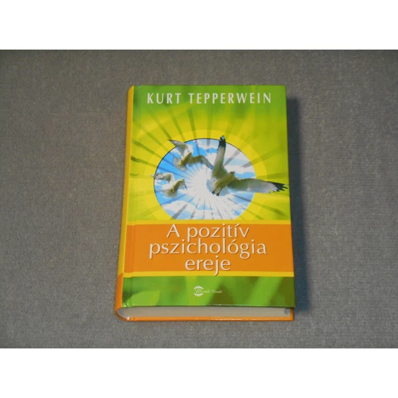 Kurt Tepperwein - A pozitív pszichológia ereje - Mentális technikák egy energiával teli élethez