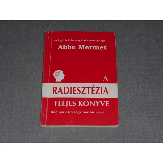 Abbe Mermet - A radiesztézia teljes könyve - A sugárzások ingás vizsgálata és élettana