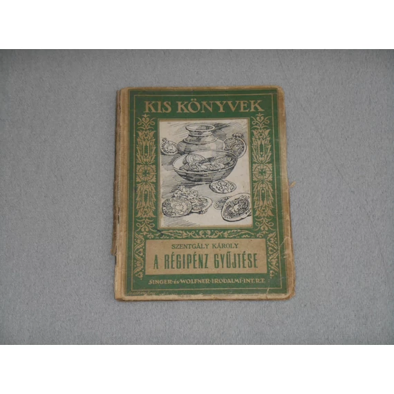 Szentgály Károly - A régipénz gyűjtése (Singer és Wolfner, 1927)