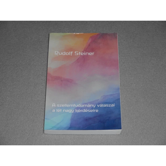 Rudolf Steiner - A ​szellemtudomány válaszai a lét nagy kérdéseire 