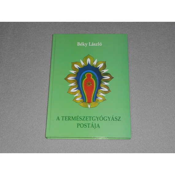 Béky László - A természetgyógyász postája - A holisztikus öngyógyítás kézikönyve - Dedikált! 