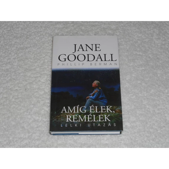 Jane Goodall, Phillip Berman -  Amíg élek remélek - Lelki utazás 