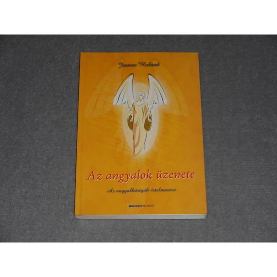 Jeanne Ruland - Az angyalok üzenete - Az angyalkártyák értelmezése