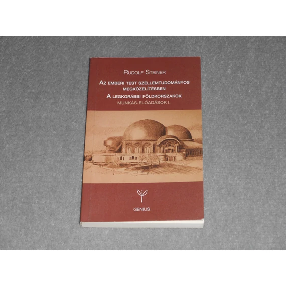 Rudolf Steiner - Az emberi test szellemtudományos megközelítésben - A legkorábbi földkorszakok - Munkás-előadások 1.