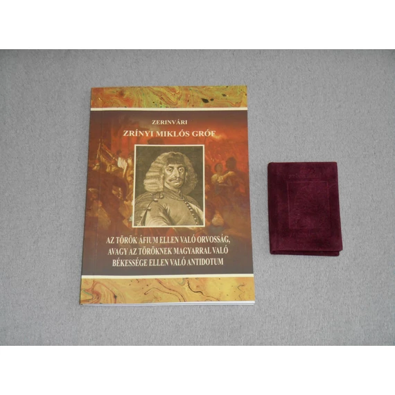 Zerinvári Zrínyi Miklós gróf - Az török áfium ellen való orvosság, avagy az töröknek magyarral való békessége ellen való antidotum + minikönyv (2014)
