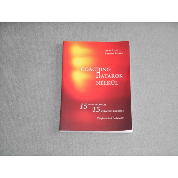 Ábri Judit, Peredi Ágnes - Coaching határok nélkül - 15 mestercoach, 15 kedvenc eszköz