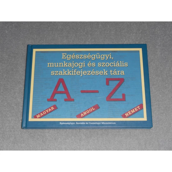 Egészségügyi, munkajogi és szociális szakkifejezések tára A-Z - Dr. Ács Vera - Dr. Gellérné dr. Lukács Éva - Kovács Erzsébet (szerk.)
