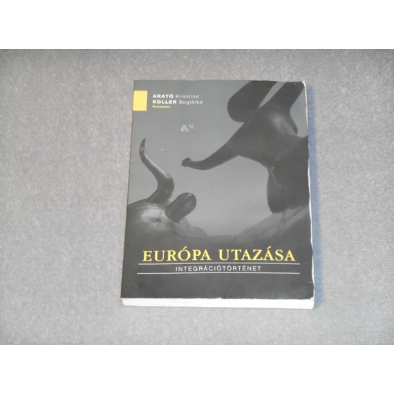 Arató Krisztina, Koller Boglárka - Európa utazása - Integrációtörténet
