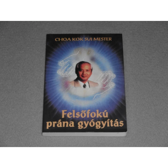 Choa Kok Sui Mester - Felsőfokú prána gyógyítás