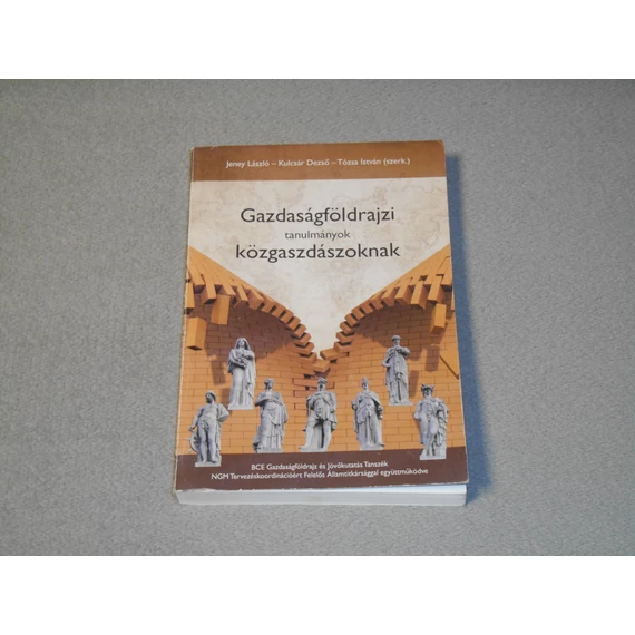Jeney László, Kulcsár Dezső, Tózsa István (szerk.) - Gazdaságföldrajzi ​tanulmányok közgazdászoknak