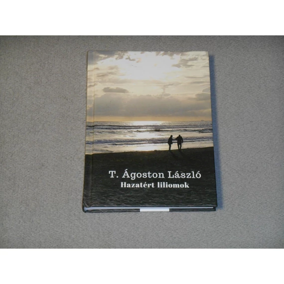 T. Ágoston László - Hazatért liliomok