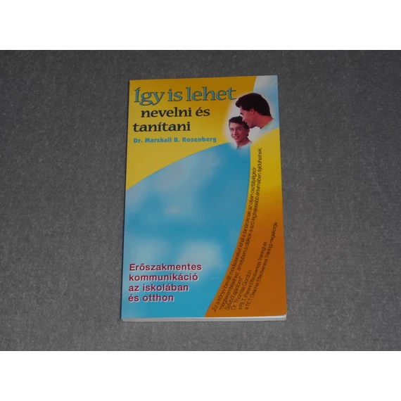 Dr. Marshall B. Rosenberg - Így is lehet nevelni és tanítani - Erőszakmentes kommunikáció az iskolában és otthon 