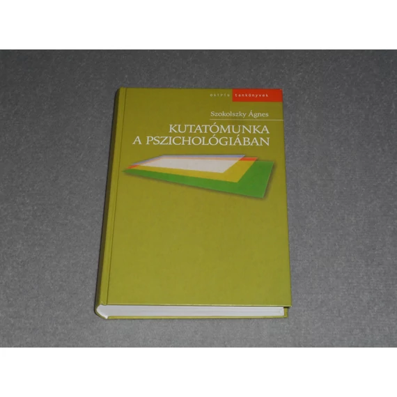 Szokolszky Ágnes - Kutatómunka a pszichológiában - Metodológia, módszerek, gyakorlat