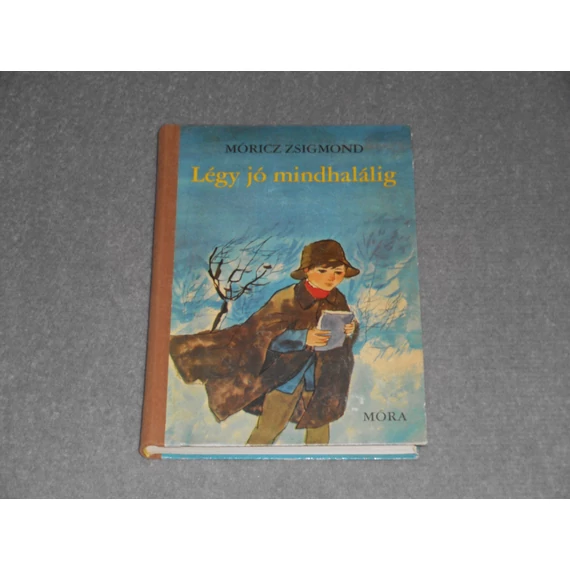 Móricz Zsigmond - Légy jó mindhalálig (1967-es kiadás) - Kötelező olvasmány