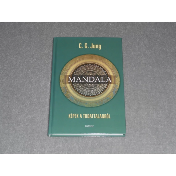 Carl Gustav Jung - Mandala - Képek a tudattalanból