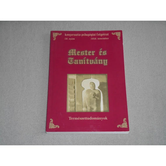 Mester és Tanítvány - Konzervatív pedagógiai folyóirat 28. szám, 2010 november - Természettudományok