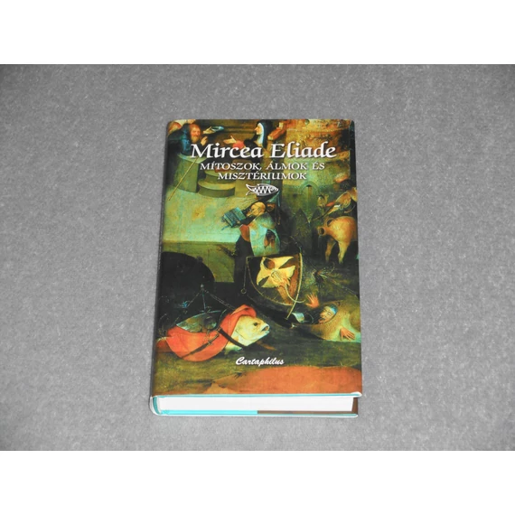 Mircea Eliade - Mítoszok, álmok és misztériumok