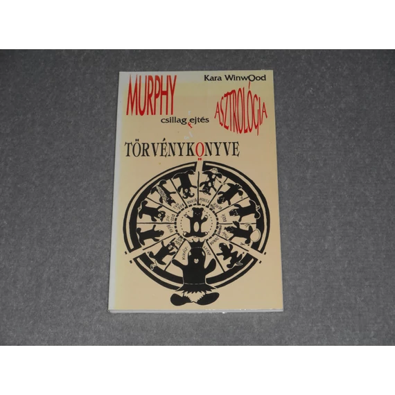 Kara Winwood - Murphy Asztrológiai törvénykönyve - avagy amit eddig nem tudtál, azt horoszkópodból sem fogod megtudni