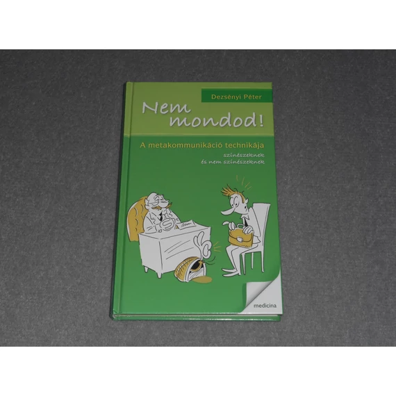 Dezsényi Péter - Nem mondod! - A metakommunikáció technikája színészeknek és nem színészeknek