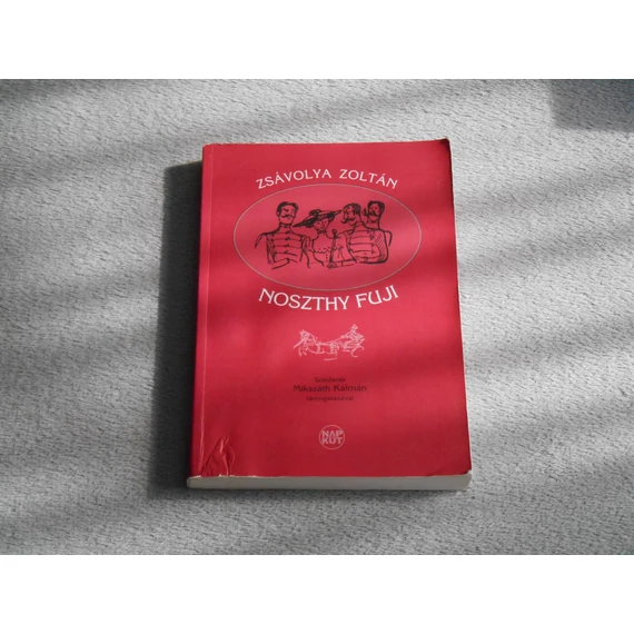 Noszthy Fuji - Színdarab 6 felvonásban Mikszáth Kálmán támogatásával (Zsávolya Zoltán) / A Noszty fiú adaptáció