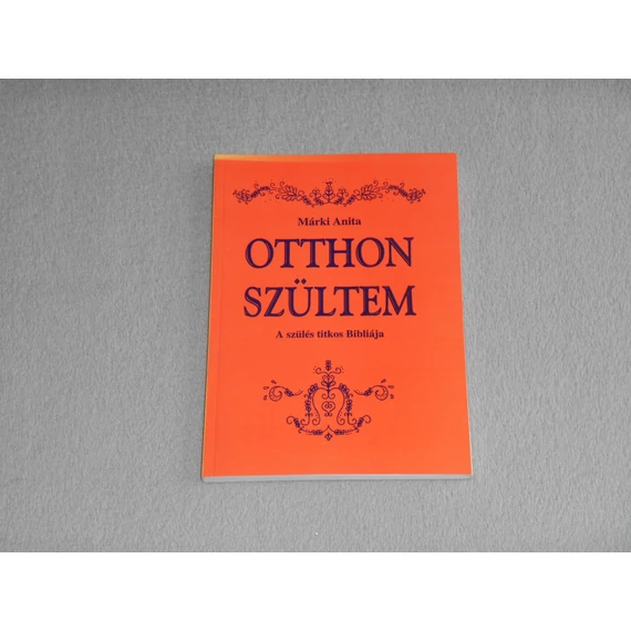 Márki Anita - Otthon szültem - A szülés titkos bibliája