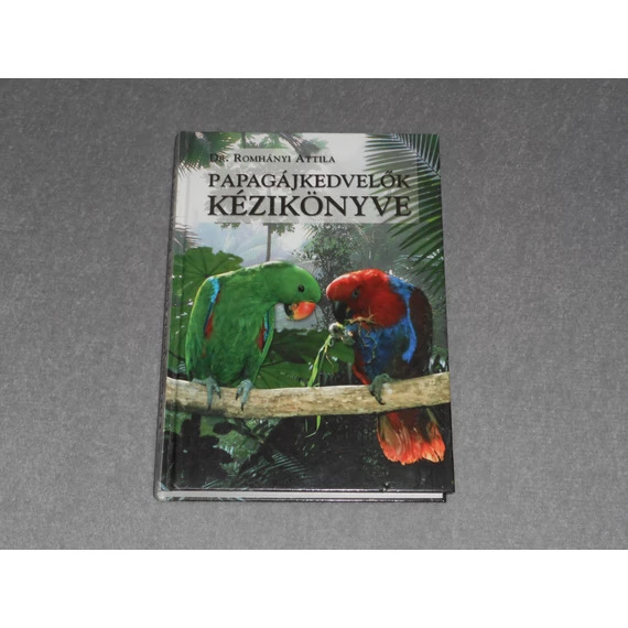 Romhányi Attila - Papagájkedvelők kézikönyve