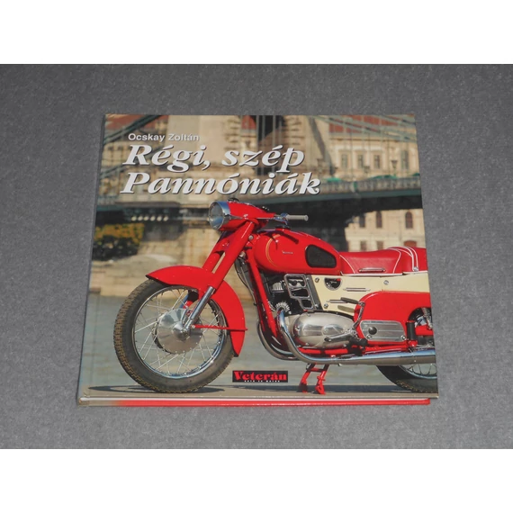Ocskay Zoltán - Régi, szép Pannóniák - Restaurálatlan, eredeti állapotú motorkerékpárok