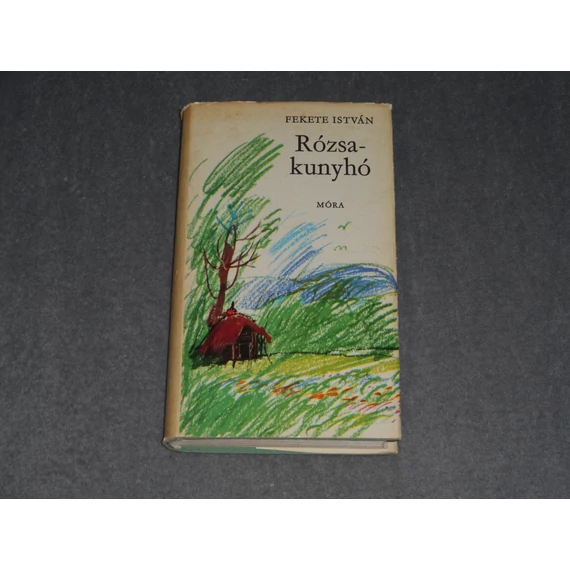 Fekete István - Rózsakunyhó - Elbeszélések és karcolatok (Első kiadás)