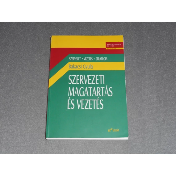 Bakacsi Gyula - Szervezeti magatartás és vezetés - Szervezet, vezetés, stratégia