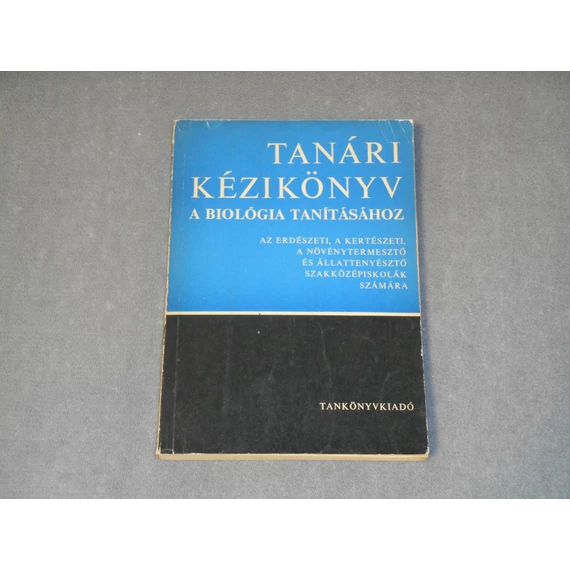 Molnár Mihály - Tanári kézikönyv a biológia tanításához az erdészeti, növénytermesztő, állattenyésztő szakközépiskolák számára