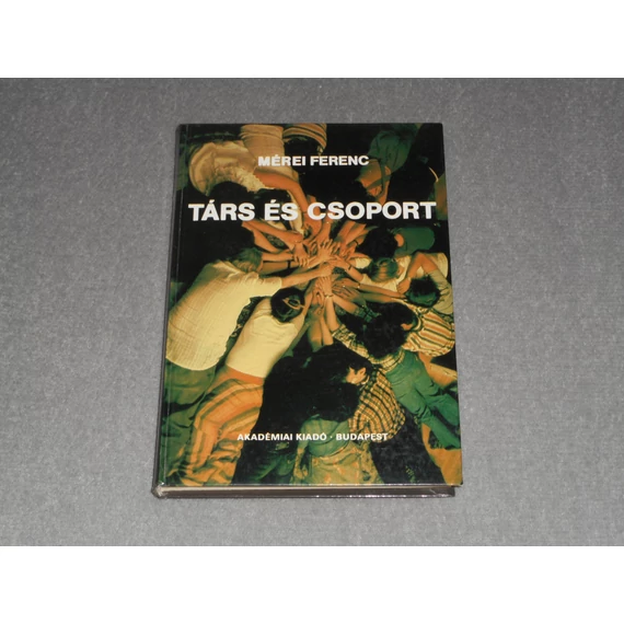 Mérei Ferenc - Társ és csoport - Tanulmányok a genetikus szociálpszichológia köréből