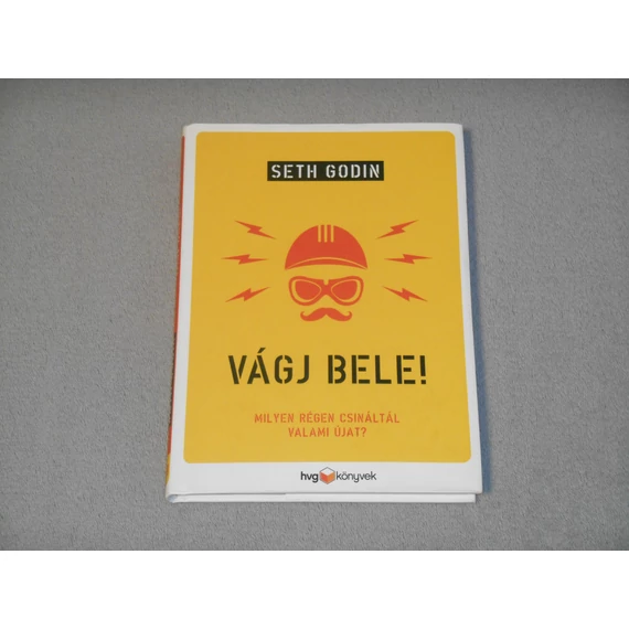 Seth Godin - Vágj bele! - Milyen régen csináltál valami újat? (Ritka!)