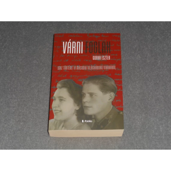 Gorka Eszter - Várni foglak - Igaz történet a második világháború viharából