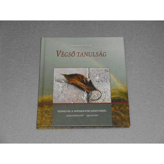 Steinbach József - Végső tanulság - Üzenetek a Prédikátor könyvéből