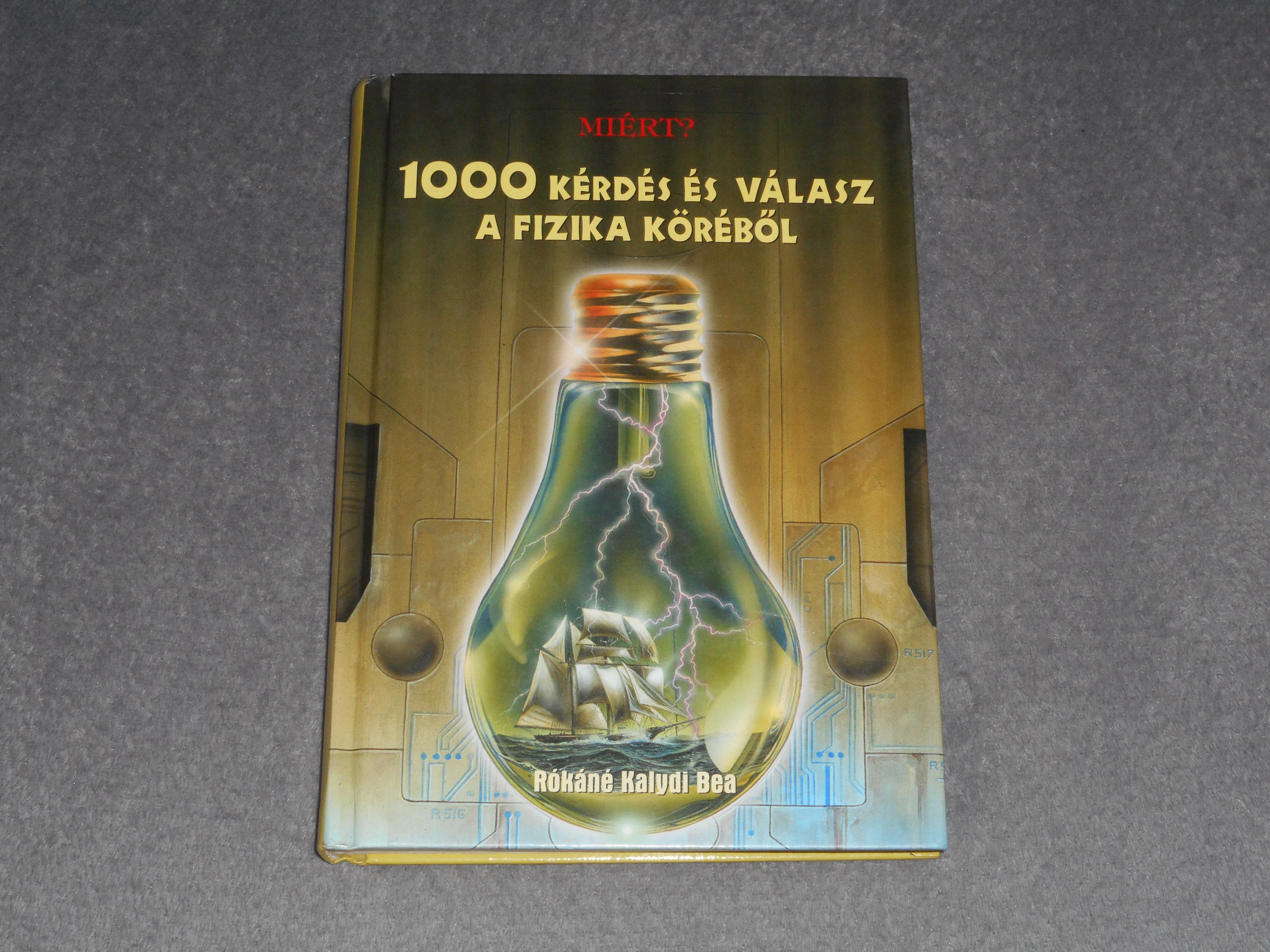 Rókáné Kalydi Bea - Miért? - 1000 kérdés és válasz a fizika köréből