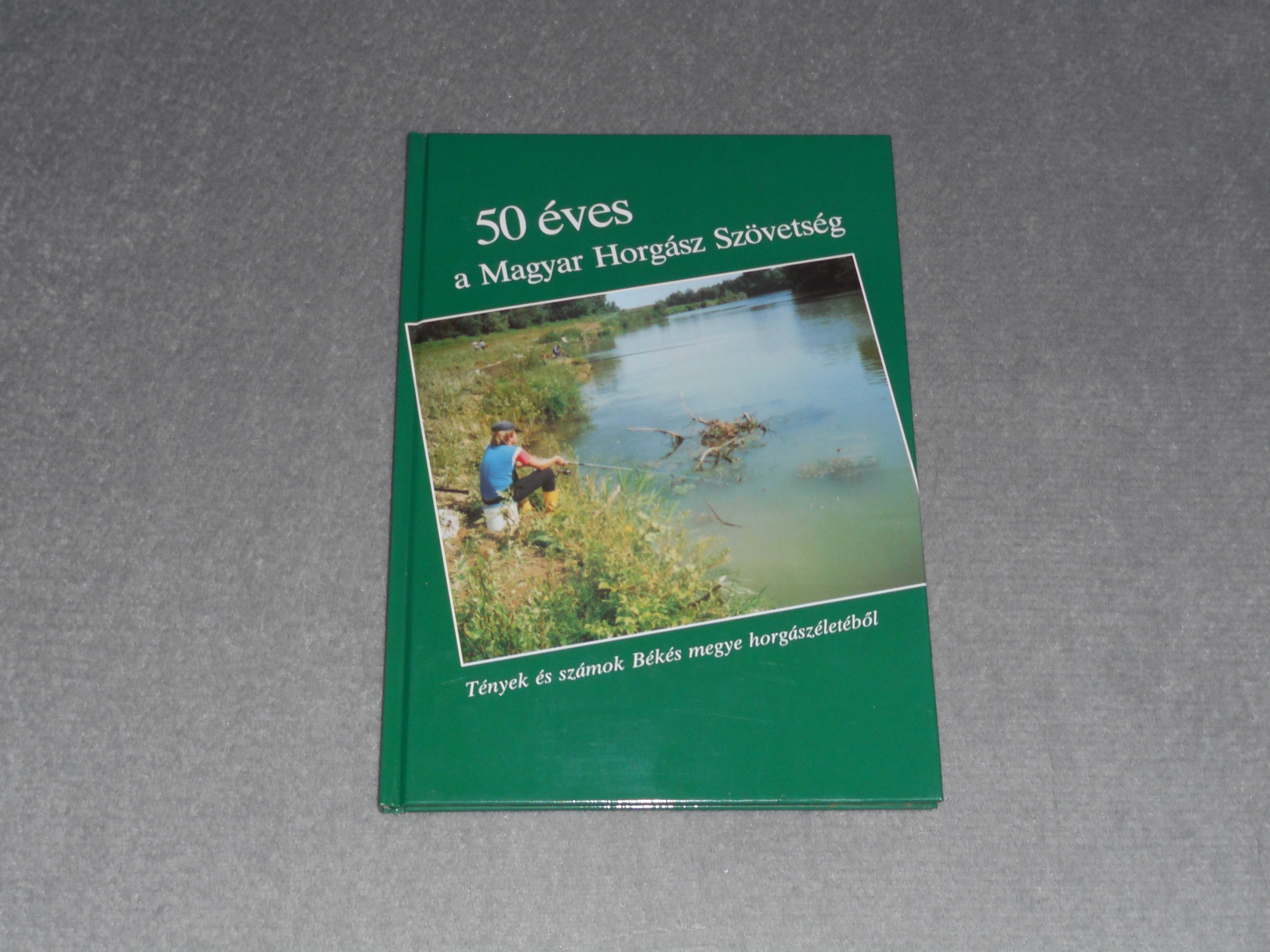 50 éves a Magyar Horgász Szövetség - Tények és számok Békés megye horgászéletéből - Nagy Jenő