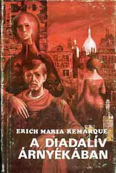 Erich Maria Remarque - A diadalív árnyékában - Rendelés mellé AJÁNDÉKBA VÁLASZTHATÓ