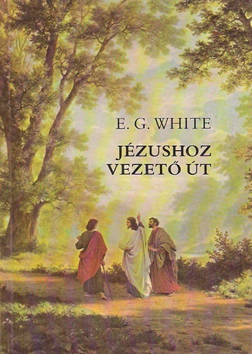 E. G. White - Jézushoz ​vezető út - Rendelés mellé AJÁNDÉKBA VÁLASZTHATÓ