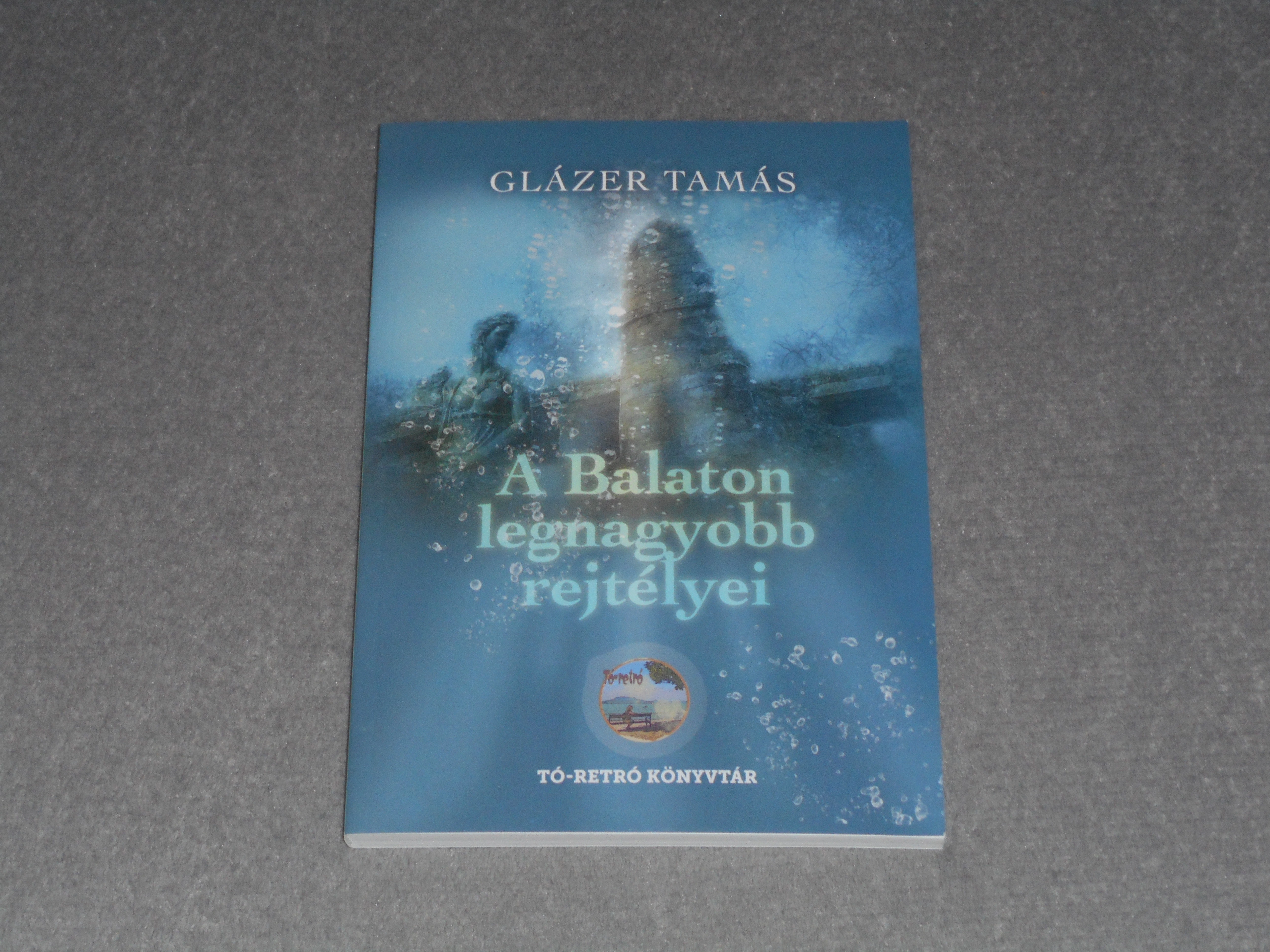 Glázer Tamás - A Balaton legnagyobb rejtélyei