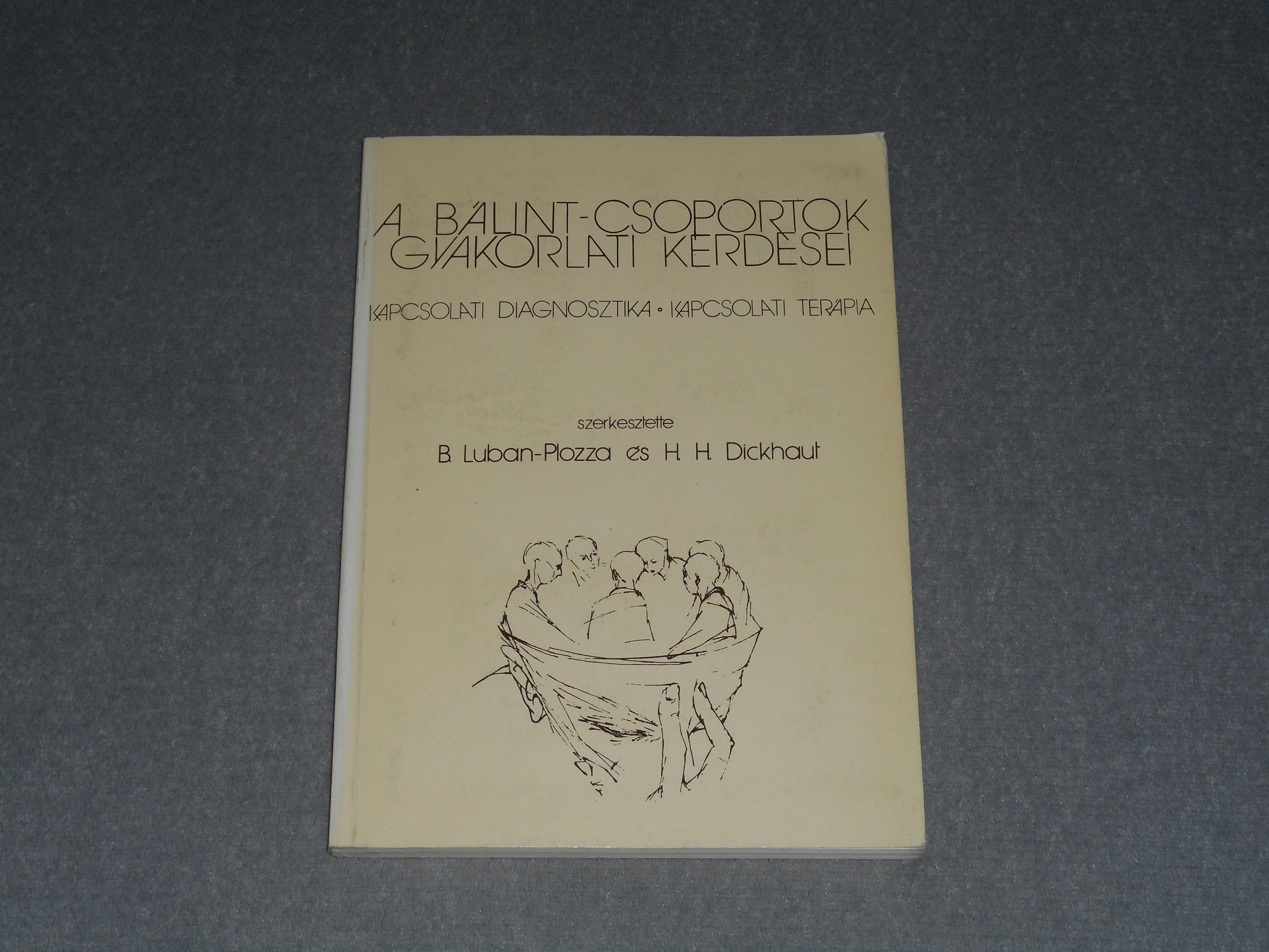 B. Luban-Plozza, H. H. Dickhaut (szerk.) - A Bálint-csoportok gyakorlati kérdései - Kapcsolati diagnosztika, kapcsolati terápia