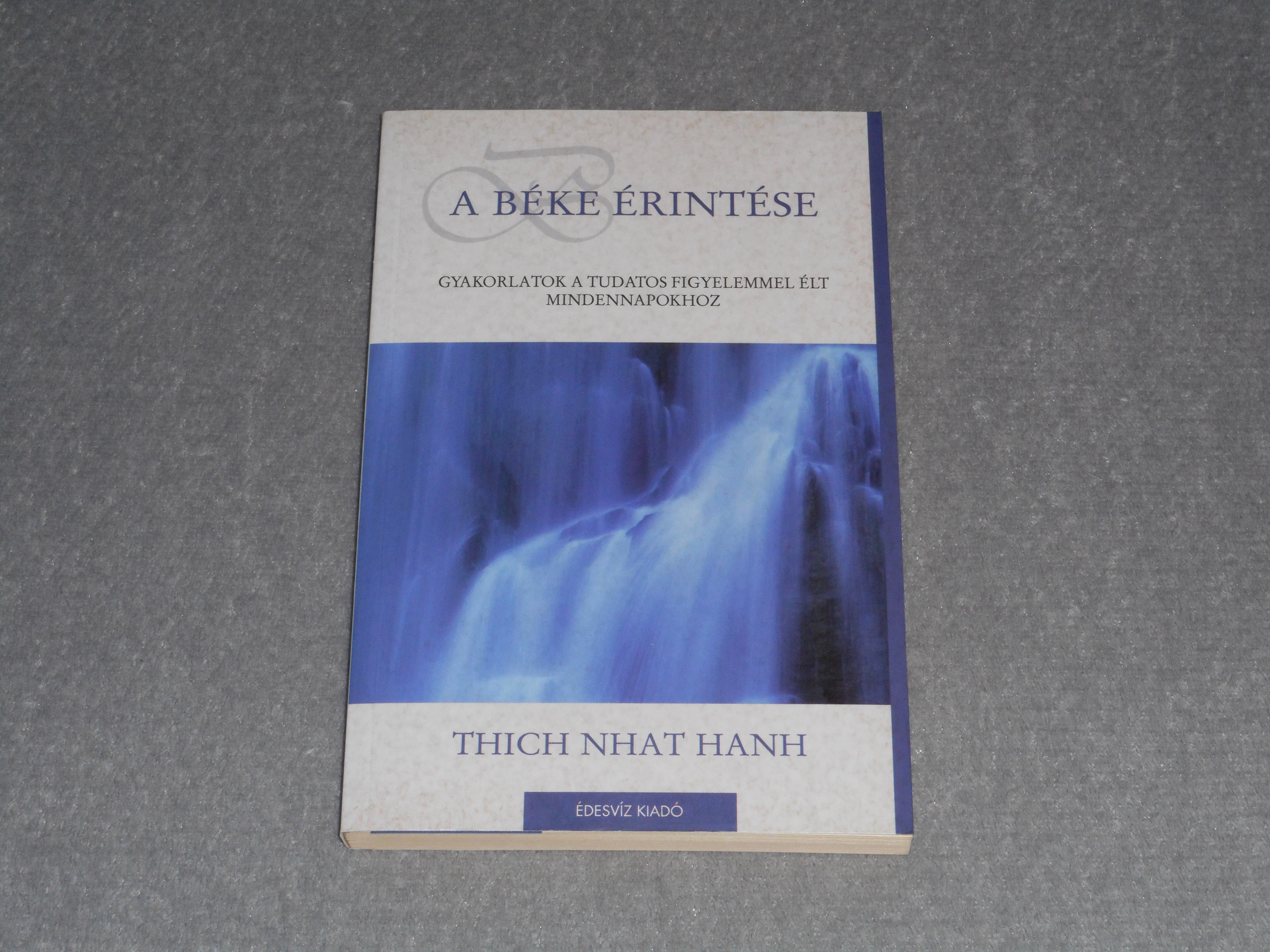 Thich Nhat Hanh - A béke érintése - Gyakorlatok a tudatos figyelemmel élt mindennapokhoz