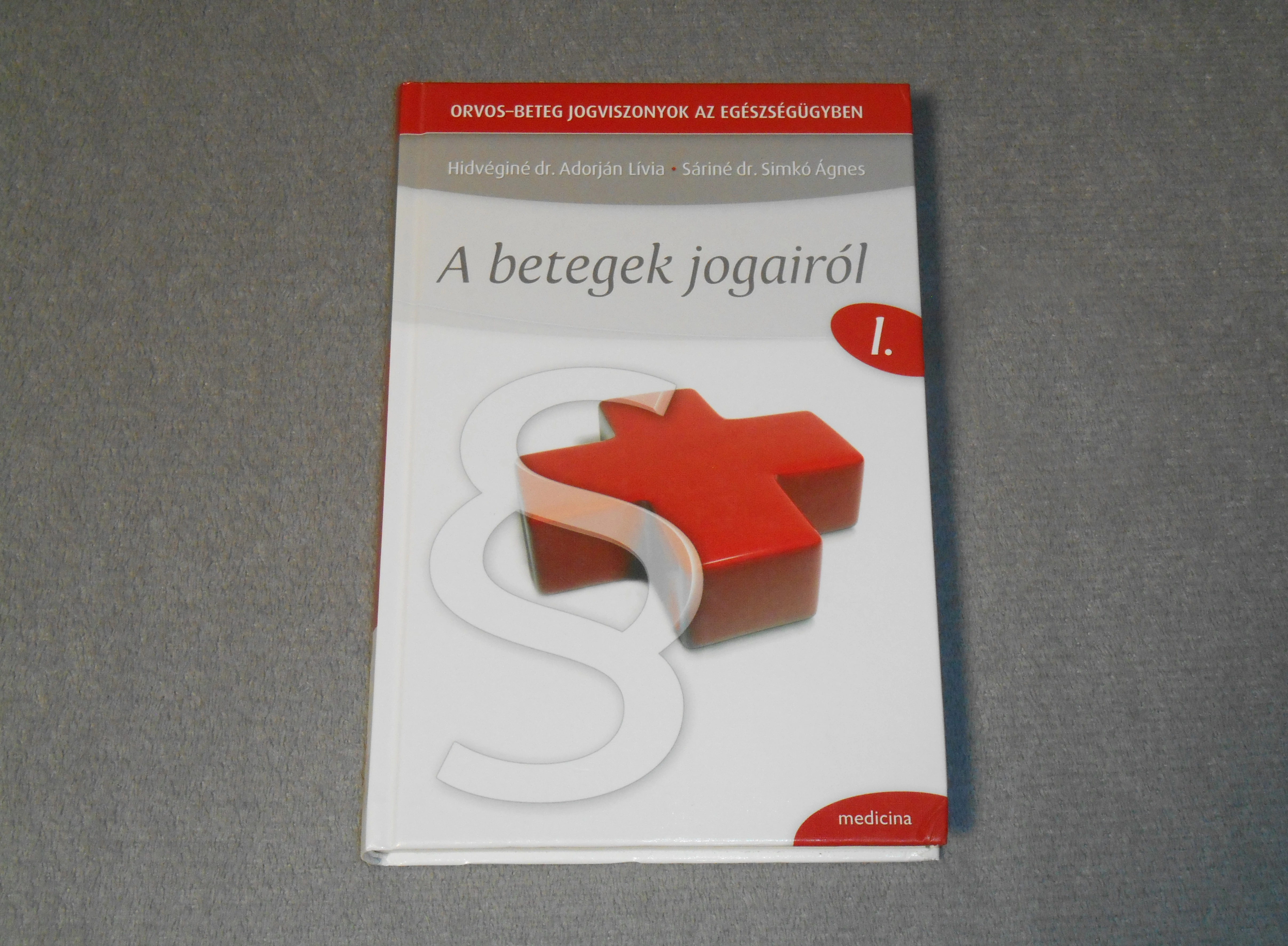 Hidvéginé Adorján Lívia, Sáriné dr. Simkó Ágnes - A betegek jogairól - Orvos-beteg jogviszonyok az egészségügyben 1.