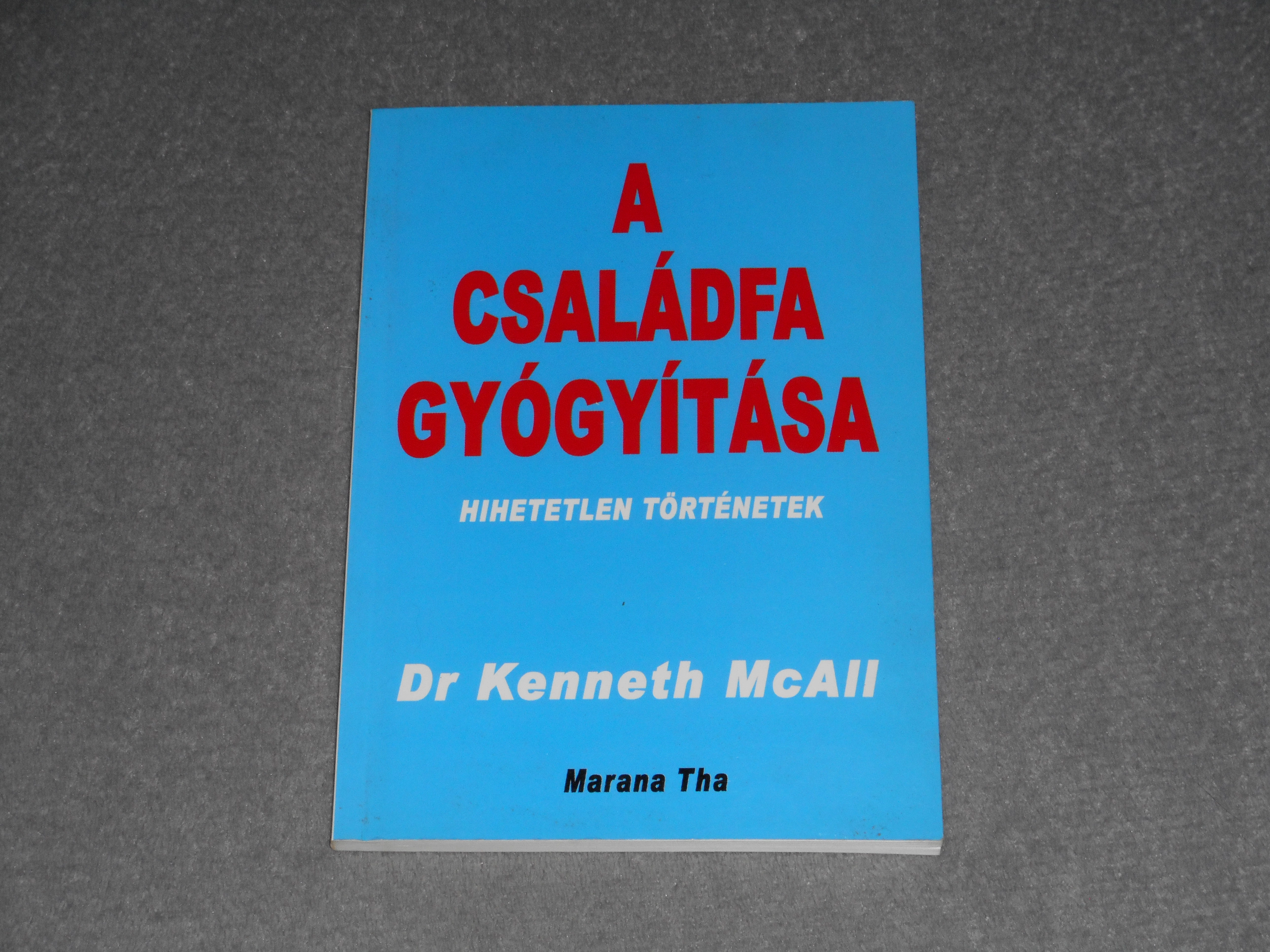 Dr. Kenneth Mcall - A családfa gyógyítása - Hihetetlen történetek