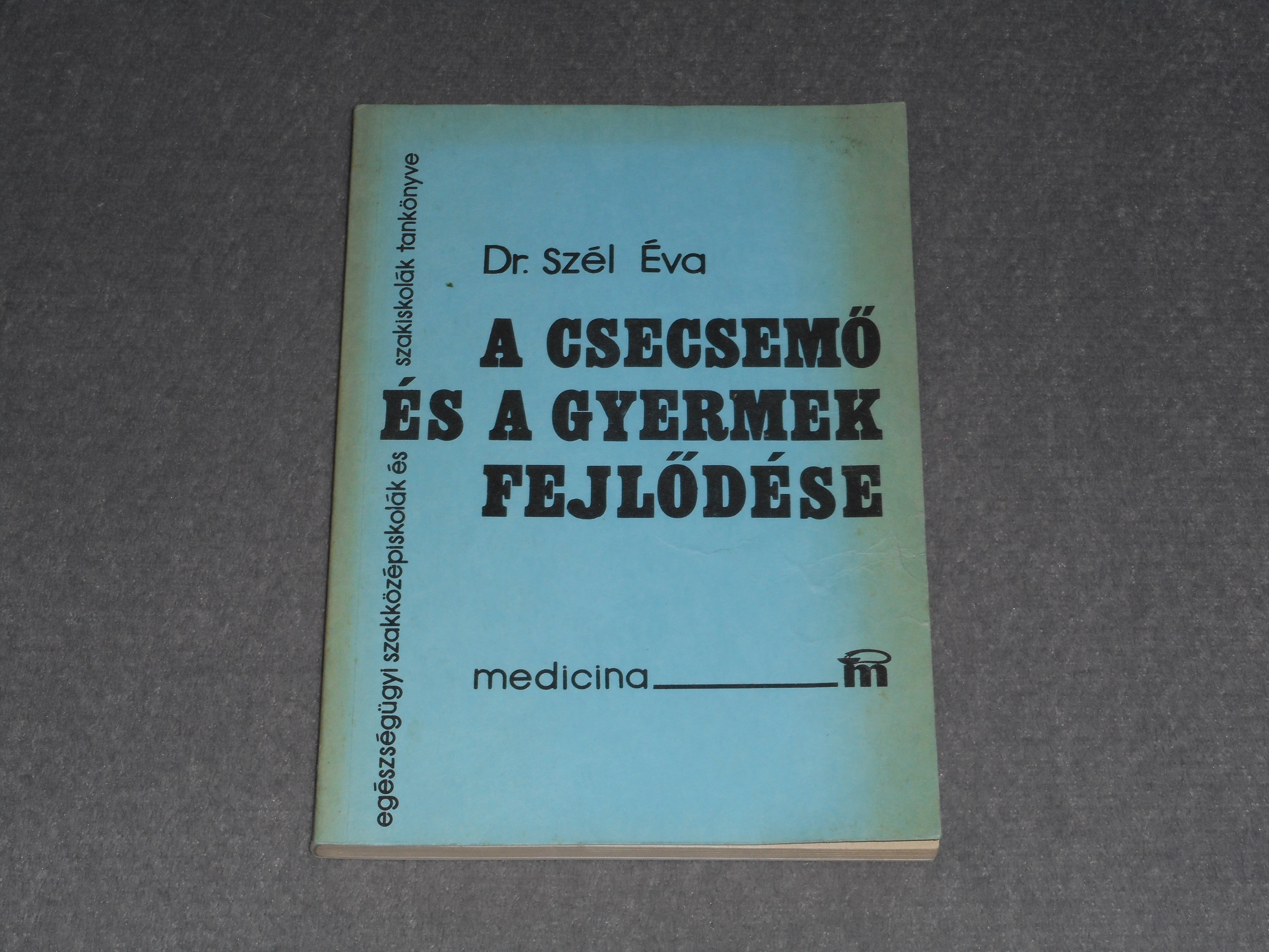 Dr. Szél Éva - A csecsemő és a gyermek fejlődése - Egészségügyi szakközépiskolák és szakiskolák tankönyve